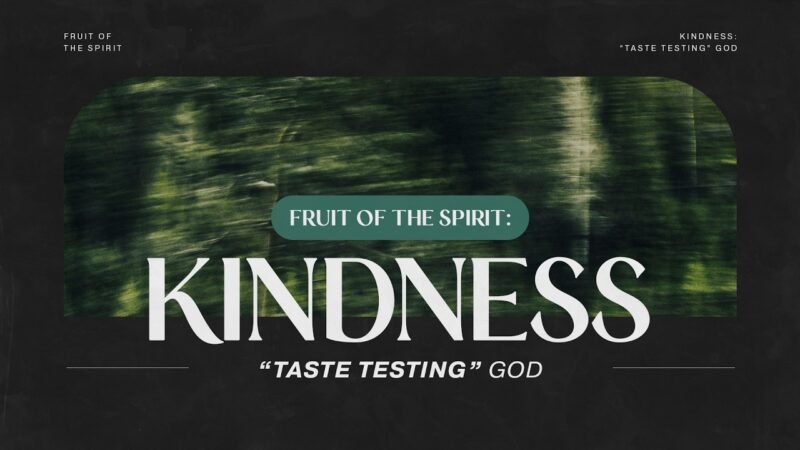 Fruit of the Spirit 7: Kindness, Taste-Testing God Image