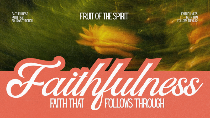 Fruit of the Spirit 9: Faithfulness - Faith that Follows Through Image