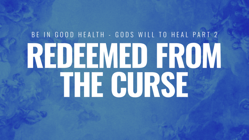 Be in Good Health - It's God's Will to Heal 2 - Redeemed From The Curse Image