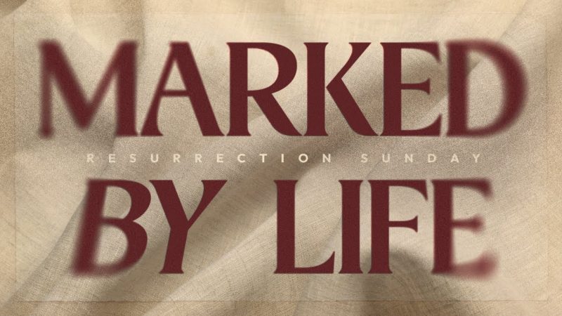 Marked By Life: Resurrection Sunday Image