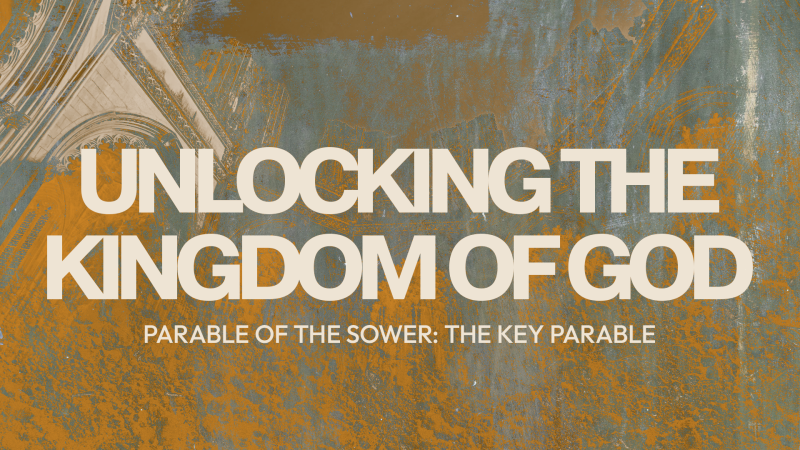 UNLOCKING THE KINGDOM Parable of the Sower: The Key Parable Image